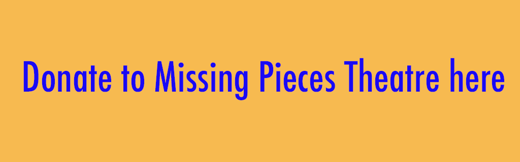 Donate to Missing Pieces Theatre by clicking this button